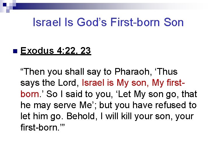 Israel Is God’s First-born Son n Exodus 4: 22, 23 “Then you shall say