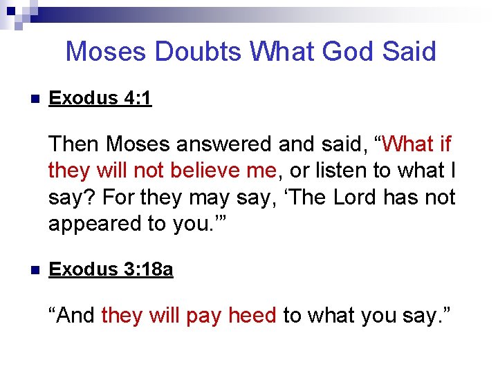 Moses Doubts What God Said n Exodus 4: 1 Then Moses answered and said,