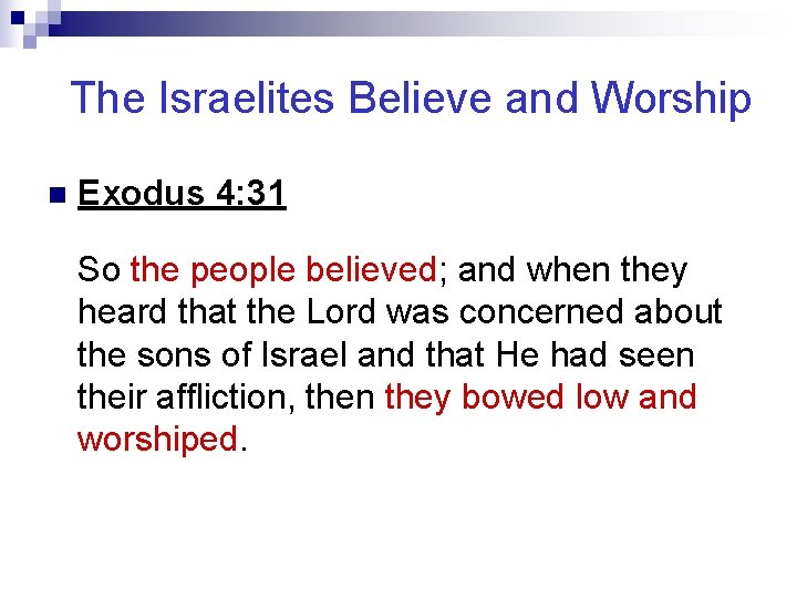 The Israelites Believe and Worship n Exodus 4: 31 So the people believed; and