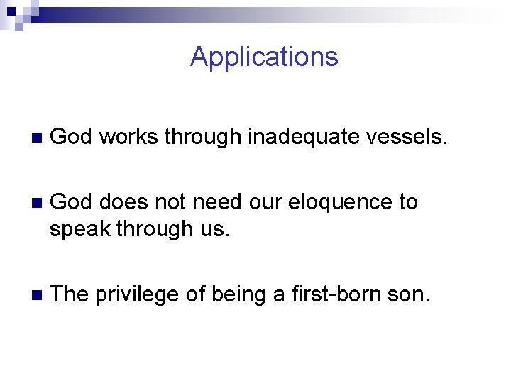 Applications n God works through inadequate vessels. n God does not need our eloquence