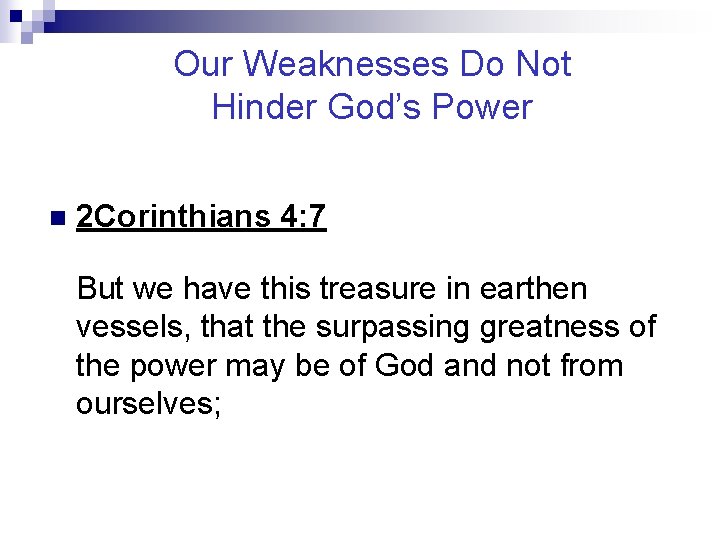 Our Weaknesses Do Not Hinder God’s Power n 2 Corinthians 4: 7 But we