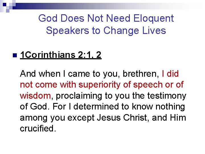 God Does Not Need Eloquent Speakers to Change Lives n 1 Corinthians 2: 1,