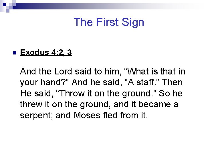 The First Sign n Exodus 4: 2, 3 And the Lord said to him,