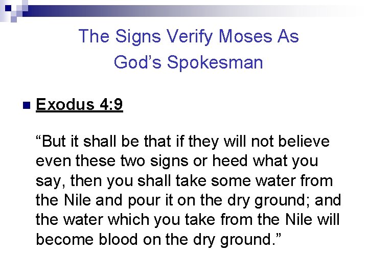 The Signs Verify Moses As God’s Spokesman n Exodus 4: 9 “But it shall
