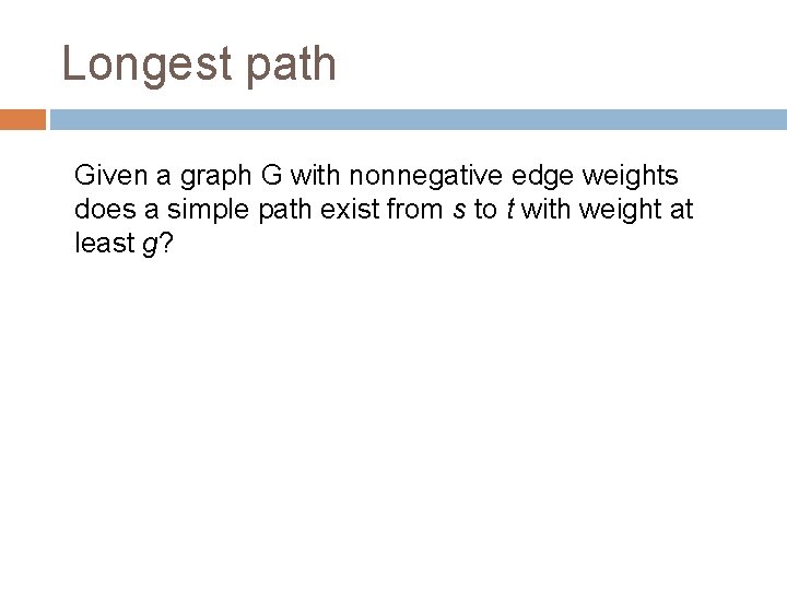 Longest path Given a graph G with nonnegative edge weights does a simple path