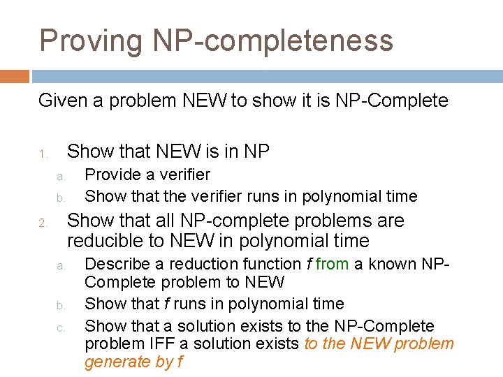 Proving NP-completeness Given a problem NEW to show it is NP-Complete Show that NEW