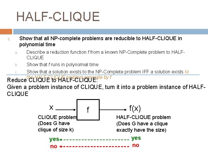 HALF-CLIQUE 1. Show that all NP-complete problems are reducible to HALF-CLIQUE in polynomial time