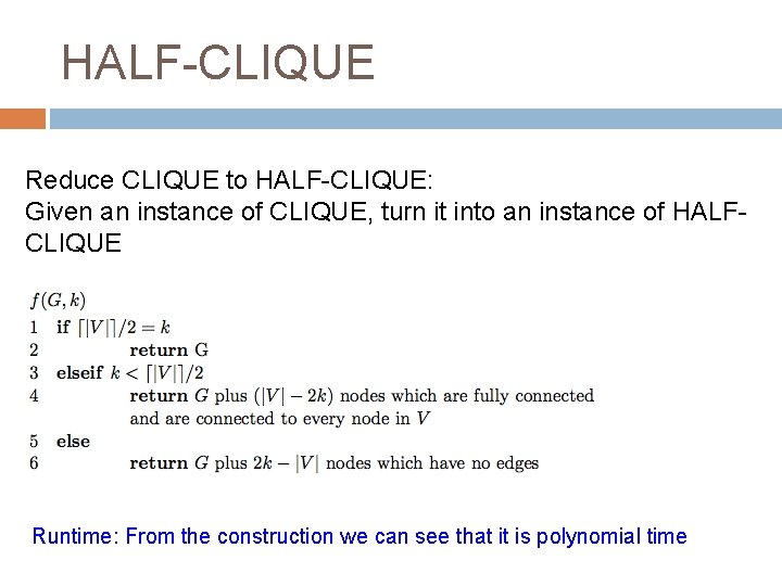 HALF-CLIQUE Reduce CLIQUE to HALF-CLIQUE: Given an instance of CLIQUE, turn it into an