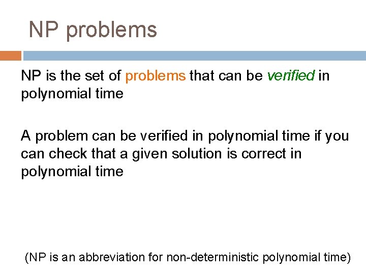 NP problems NP is the set of problems that can be verified in polynomial