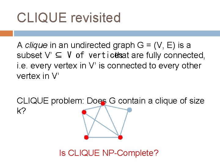 CLIQUE revisited A clique in an undirected graph G = (V, E) is a