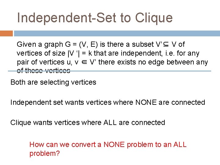 Independent-Set to Clique Given a graph G = (V, E) is there a subset
