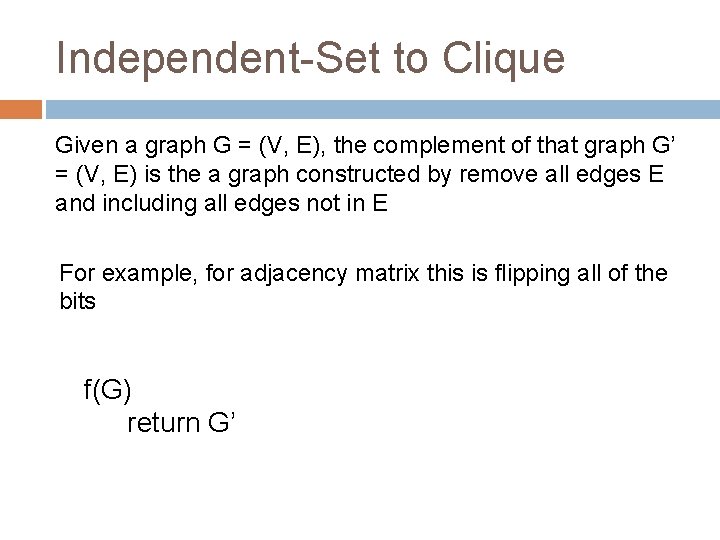 Independent-Set to Clique Given a graph G = (V, E), the complement of that