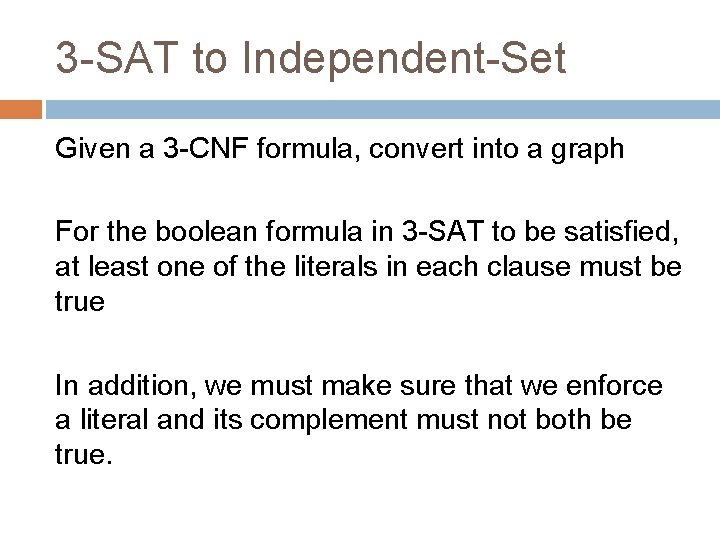 3 -SAT to Independent-Set Given a 3 -CNF formula, convert into a graph For