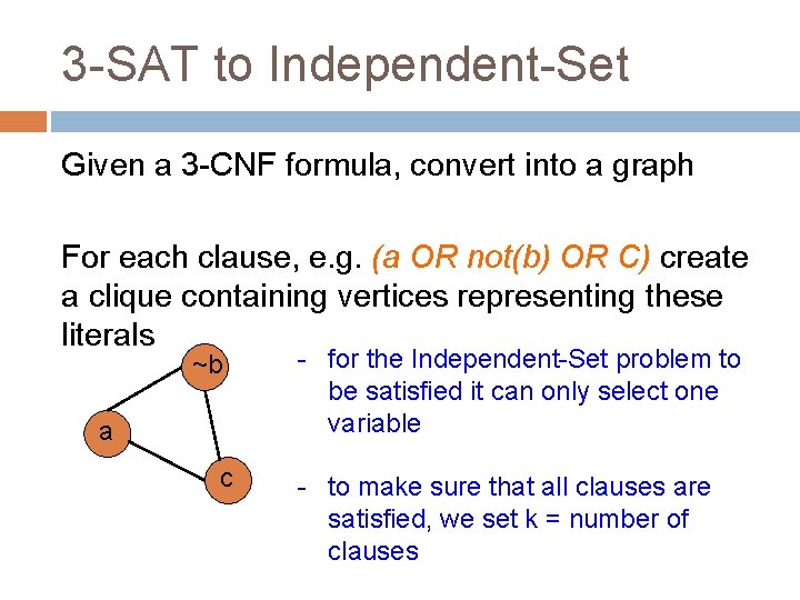 3 -SAT to Independent-Set Given a 3 -CNF formula, convert into a graph For