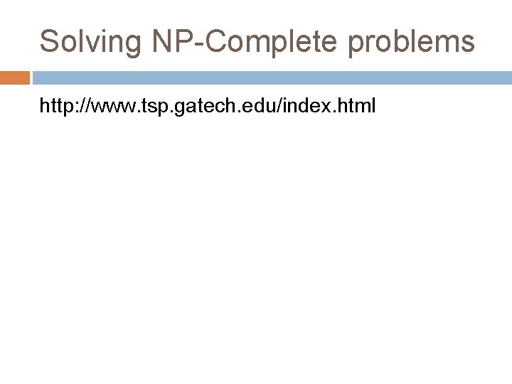 Solving NP-Complete problems http: //www. tsp. gatech. edu/index. html 