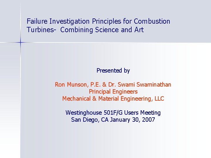 Failure Investigation Principles for Combustion Turbines- Combining Science and Art Presented by Ron Munson,