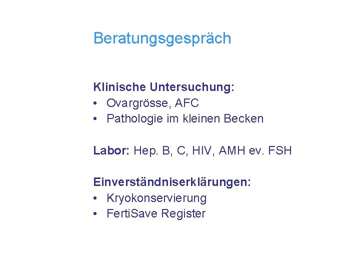 Beratungsgespräch Klinische Untersuchung: • Ovargrösse, AFC • Pathologie im kleinen Becken Labor: Hep. B,