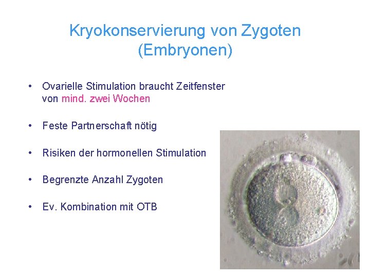 Kryokonservierung von Zygoten (Embryonen) • Ovarielle Stimulation braucht Zeitfenster von mind. zwei Wochen •