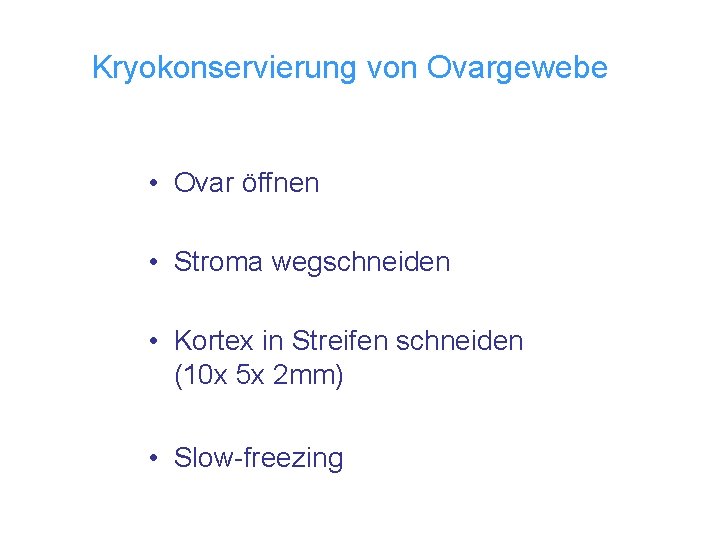 Kryokonservierung von Ovargewebe • Ovar öffnen • Stroma wegschneiden • Kortex in Streifen schneiden