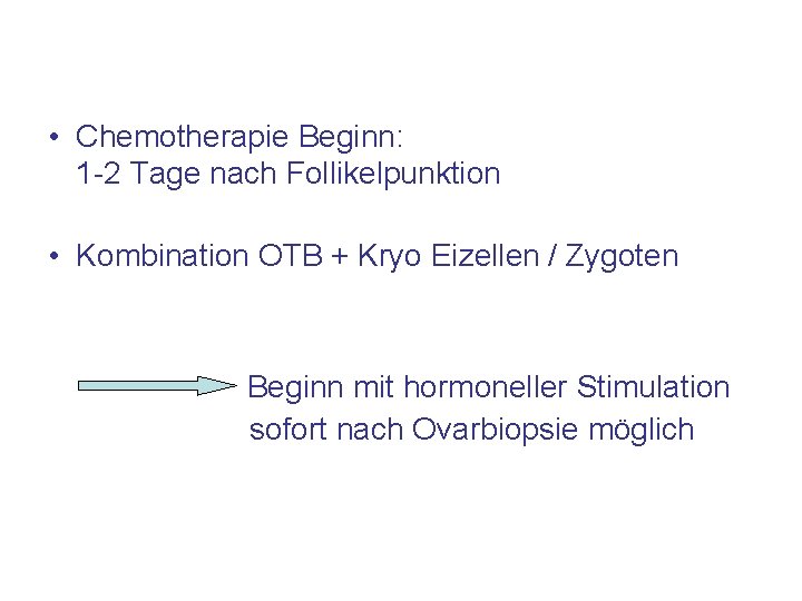  • Chemotherapie Beginn: 1 -2 Tage nach Follikelpunktion • Kombination OTB + Kryo