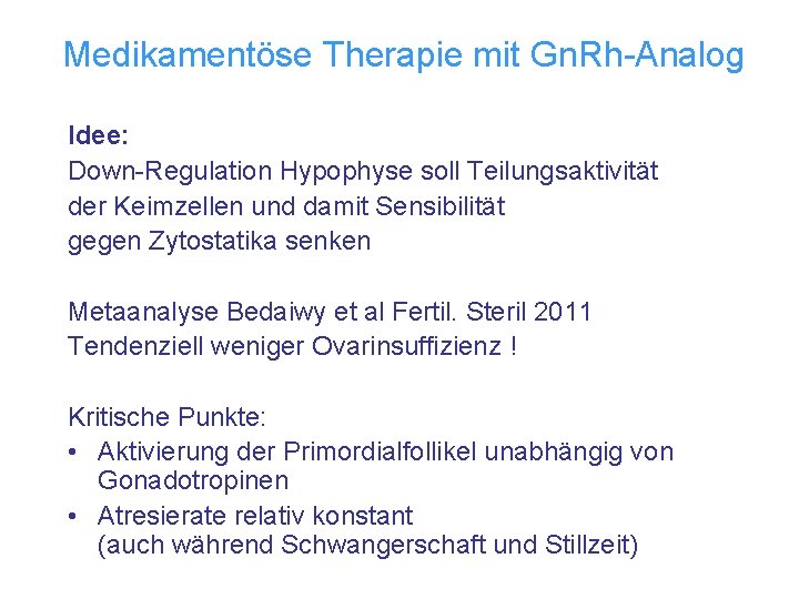 Medikamentöse Therapie mit Gn. Rh-Analog Idee: Down-Regulation Hypophyse soll Teilungsaktivität der Keimzellen und damit