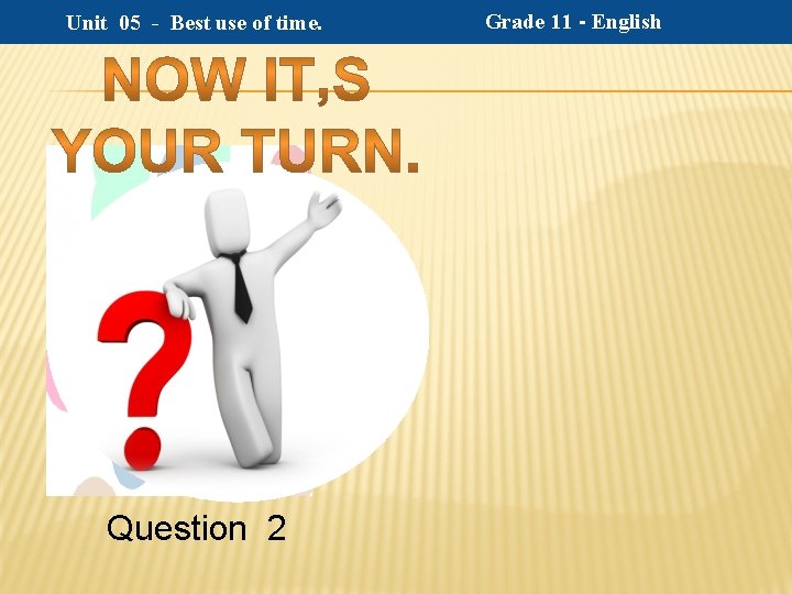 Unit 05 - Best use of time. Question 2 Grade 11 - English 