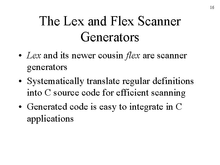 16 The Lex and Flex Scanner Generators • Lex and its newer cousin flex 16 The Lex and Flex Scanner Generators • Lex and its newer cousin flex