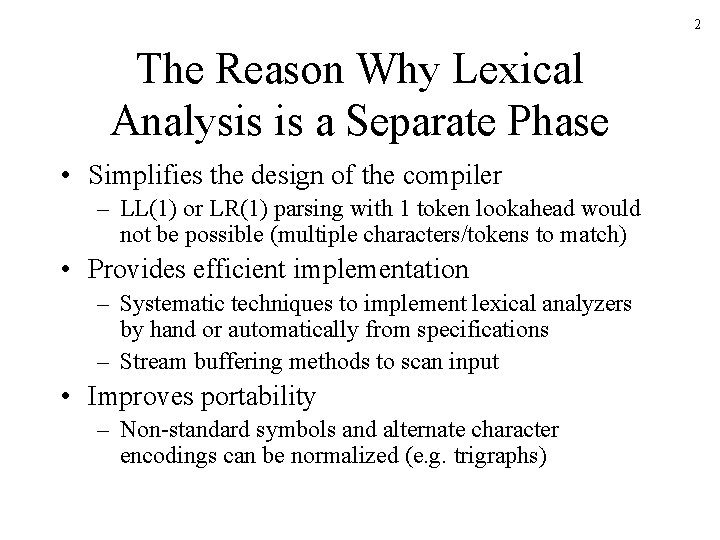 2 The Reason Why Lexical Analysis is a Separate Phase • Simplifies the design 2 The Reason Why Lexical Analysis is a Separate Phase • Simplifies the design