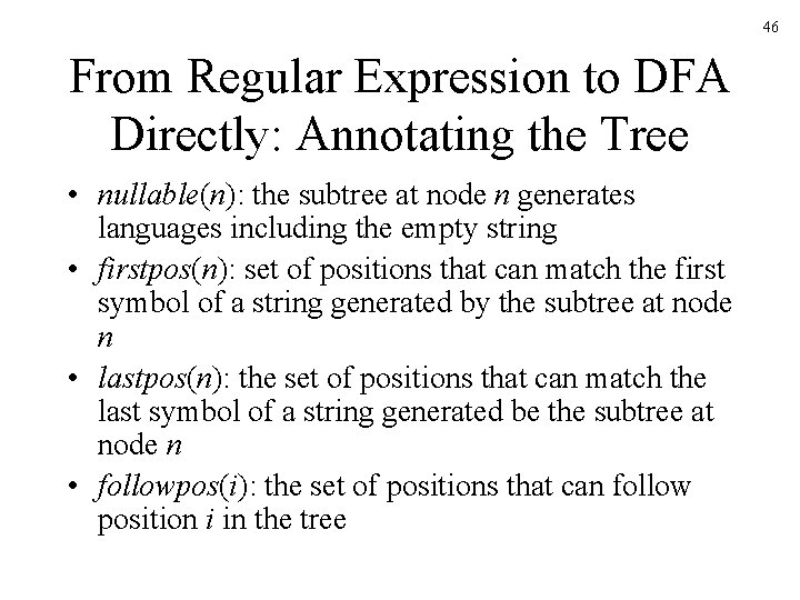 46 From Regular Expression to DFA Directly: Annotating the Tree • nullable(n): the subtree 46 From Regular Expression to DFA Directly: Annotating the Tree • nullable(n): the subtree