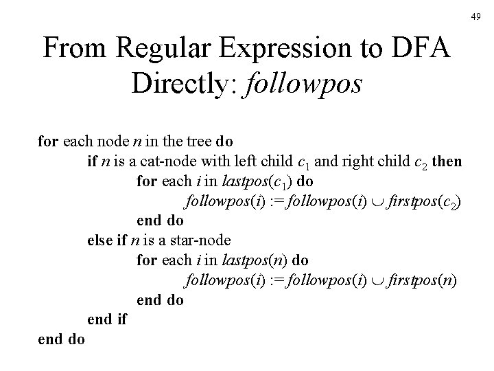 49 From Regular Expression to DFA Directly: followpos for each node n in the 49 From Regular Expression to DFA Directly: followpos for each node n in the