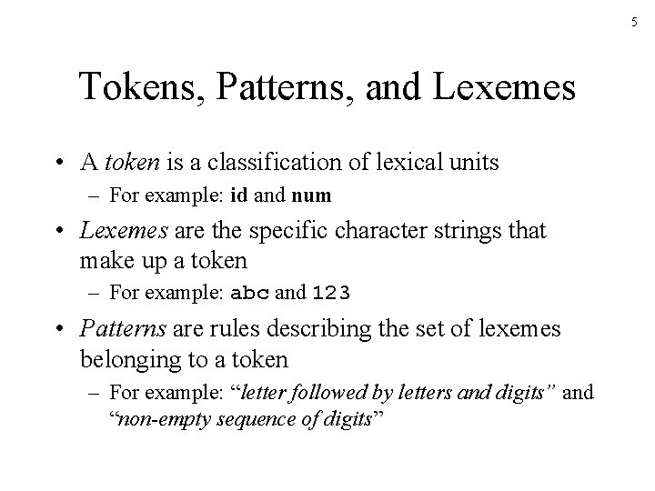 5 Tokens, Patterns, and Lexemes • A token is a classification of lexical units 5 Tokens, Patterns, and Lexemes • A token is a classification of lexical units