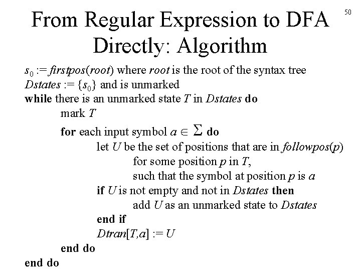 From Regular Expression to DFA Directly: Algorithm s 0 : = firstpos(root) where root From Regular Expression to DFA Directly: Algorithm s 0 : = firstpos(root) where root