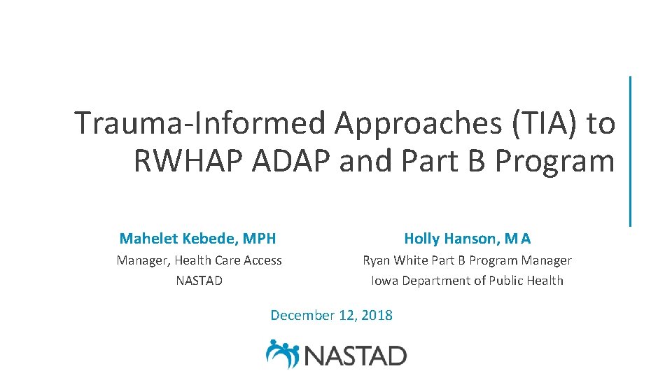 Trauma-Informed Approaches (TIA) to RWHAP ADAP and Part B Program Mahelet Kebede, MPH Holly