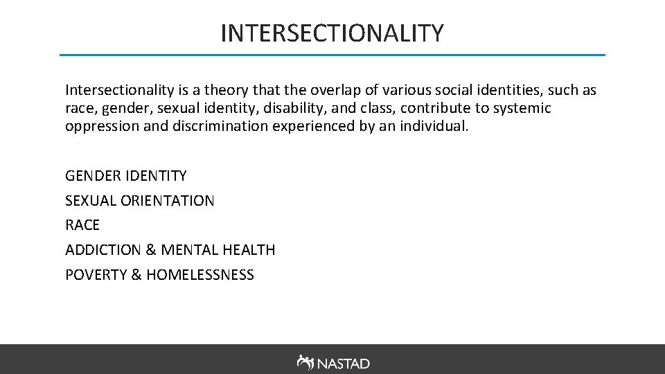 INTERSECTIONALITY Intersectionality is a theory that the overlap of various social identities, such as