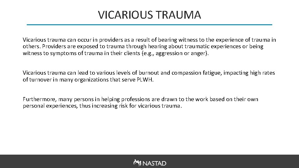 VICARIOUS TRAUMA Vicarious trauma can occur in providers as a result of bearing witness