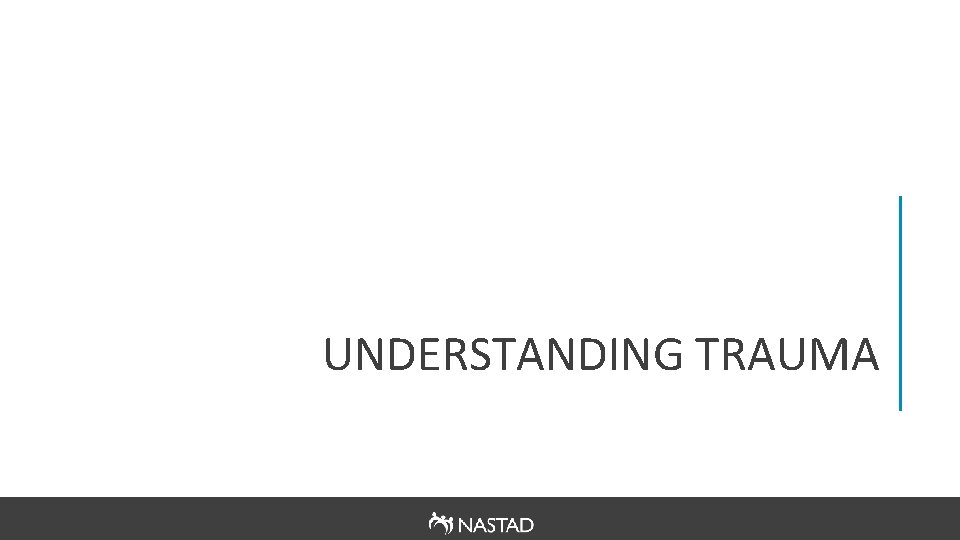 UNDERSTANDING TRAUMA 