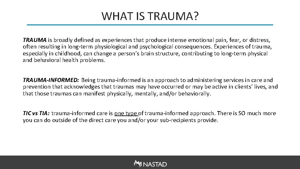 WHAT IS TRAUMA? TRAUMA is broadly defined as experiences that produce intense emotional pain,