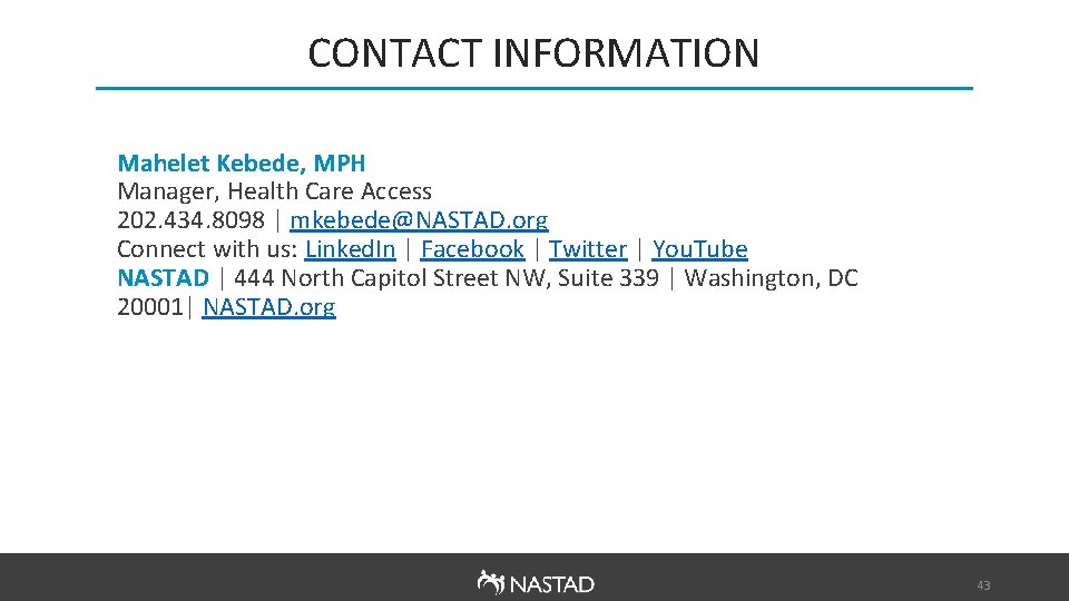 CONTACT INFORMATION Mahelet Kebede, MPH Manager, Health Care Access 202. 434. 8098 | mkebede@NASTAD.