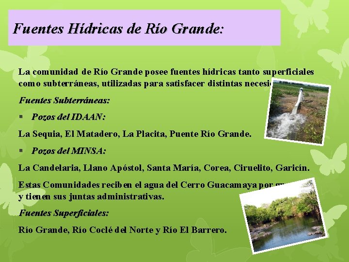 Fuentes Hídricas de Río Grande: La comunidad de Río Grande posee fuentes hídricas tanto