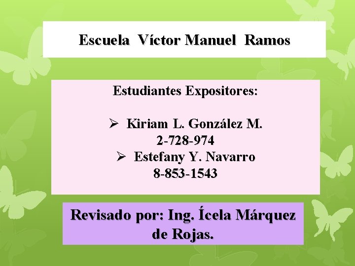 Escuela Víctor Manuel Ramos Estudiantes Expositores: Ø Kiriam L. González M. 2 -728 -974