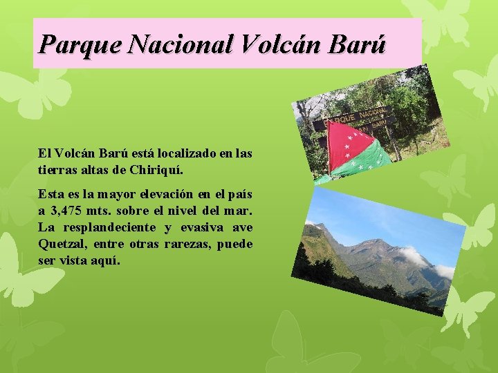 Parque Nacional Volcán Barú El Volcán Barú está localizado en las tierras altas de