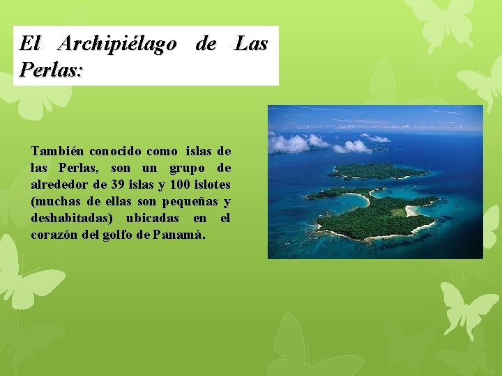 El Archipiélago de Las Perlas: También conocido como islas de las Perlas, son un