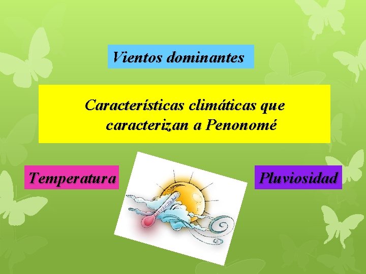 Vientos dominantes Características climáticas que caracterizan a Penonomé Temperatura Pluviosidad 