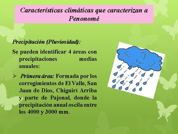 Características climáticas que caracterizan a Penonomé Precipitación (Pluviosidad): Se pueden identificar 4 áreas con