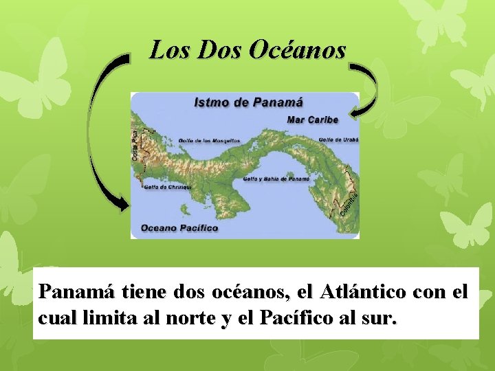 Los Dos Océanos Panamá tiene dos océanos, el Atlántico con el cual limita al