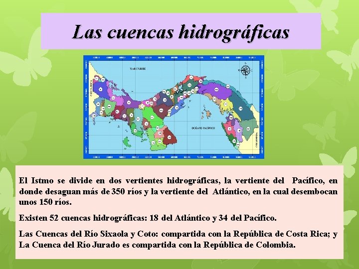 Las cuencas hidrográficas El Istmo se divide en dos vertientes hidrográficas, la vertiente del