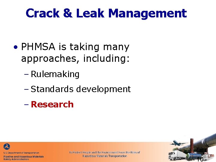 Crack & Leak Management • PHMSA is taking many approaches, including: – Rulemaking –