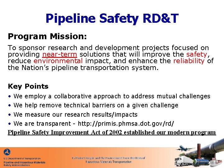 Pipeline Safety RD&T Program Mission: To sponsor research and development projects focused on providing