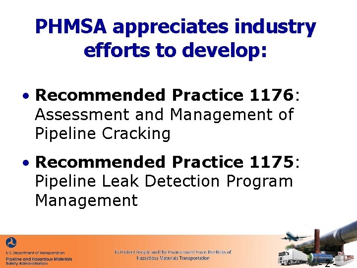 PHMSA appreciates industry efforts to develop: • Recommended Practice 1176: Assessment and Management of