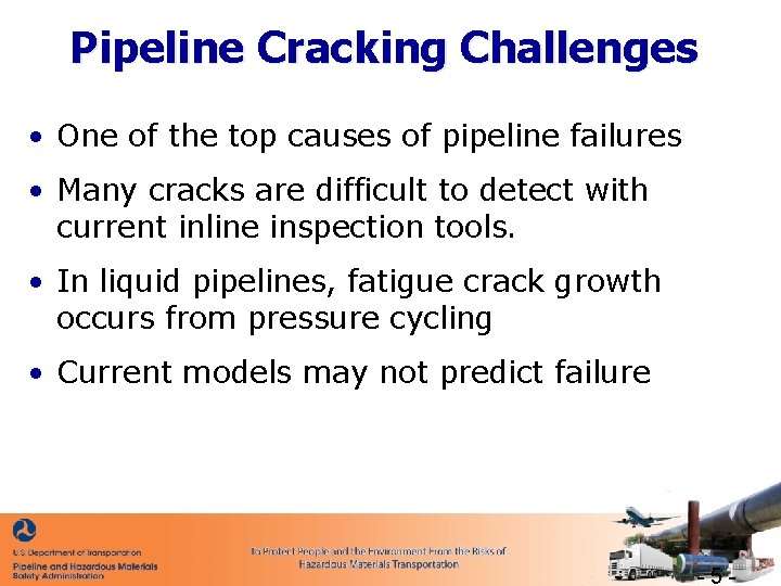 Pipeline Cracking Challenges • One of the top causes of pipeline failures • Many